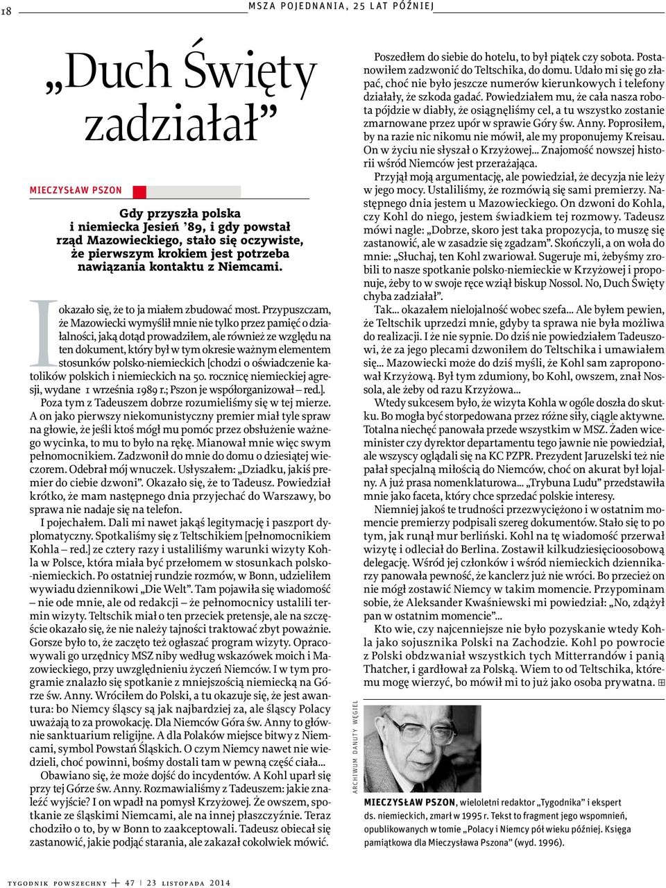 Przypuszczam, że Mazowiecki wymyślił mnie nie tylko przez pamięć o działalności, jaką dotąd prowadziłem, ale również ze względu na ten dokument, który był w tym okresie ważnym elementem stosunków