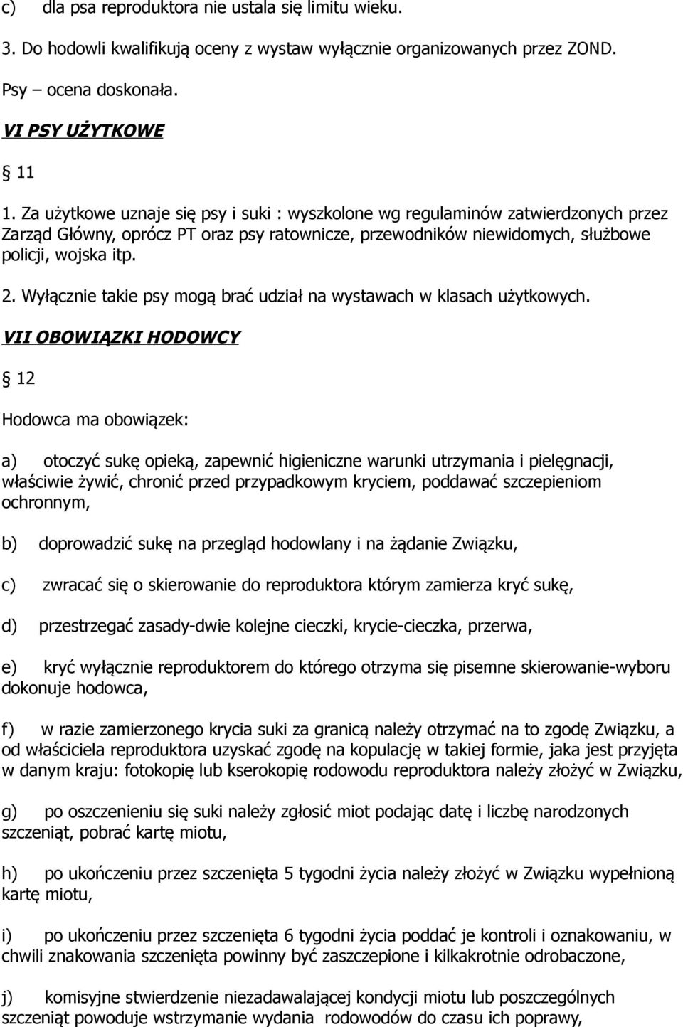 Wyłącznie takie psy mogą brać udział na wystawach w klasach użytkowych.