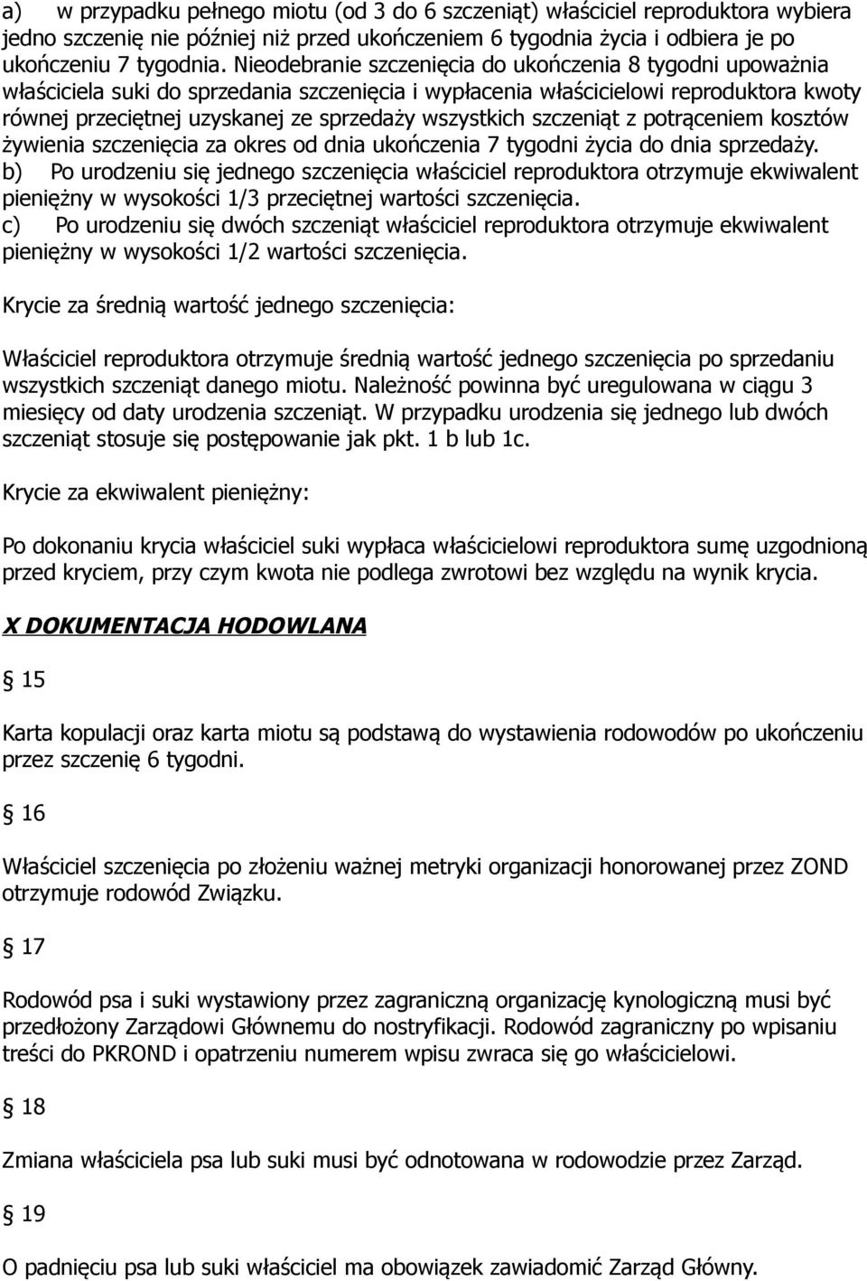 wszystkich szczeniąt z potrąceniem kosztów żywienia szczenięcia za okres od dnia ukończenia 7 tygodni życia do dnia sprzedaży.