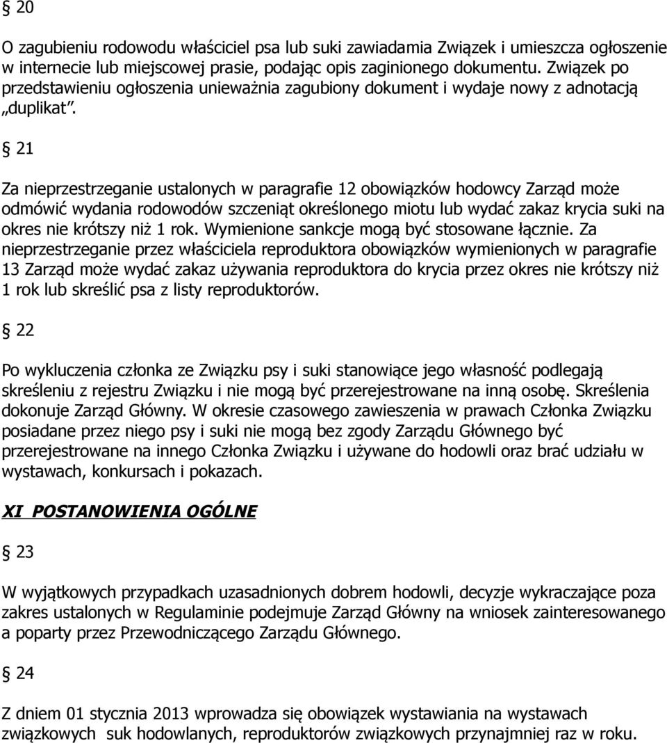 21 Za nieprzestrzeganie ustalonych w paragrafie 12 obowiązków hodowcy Zarząd może odmówić wydania rodowodów szczeniąt określonego miotu lub wydać zakaz krycia suki na okres nie krótszy niż 1 rok.