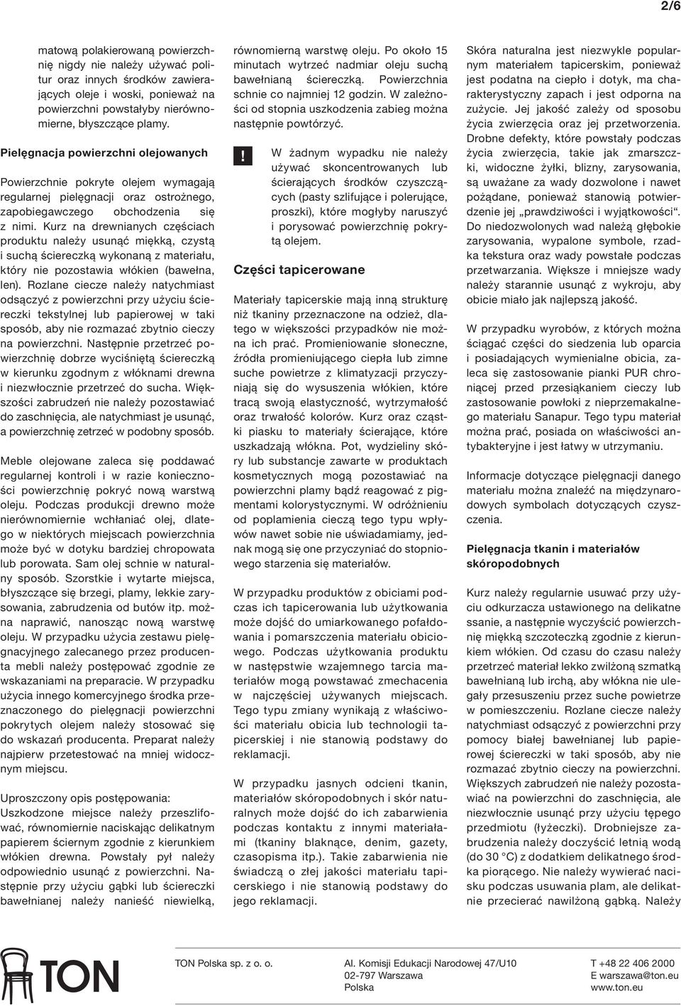 Kurz na drewnianych częściach produktu należy usunąć miękką, czystą i suchą ściereczką wykonaną z materiału, który nie pozostawia włókien (bawełna, len).