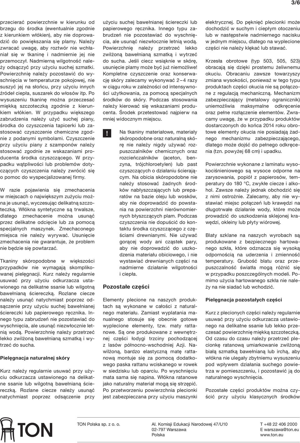 owierzchnię należy pozostawić do wyschnięcia w temperaturze pokojowej, nie suszyć jej na słońcu, przy użyciu innych źródeł ciepła, suszarek do włosów itp.