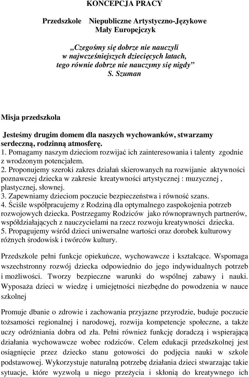 Pomagamy naszym dzieciom rozwijać ich zainteresowania i talenty zgodnie z wrodzonym potencjałem. 2.