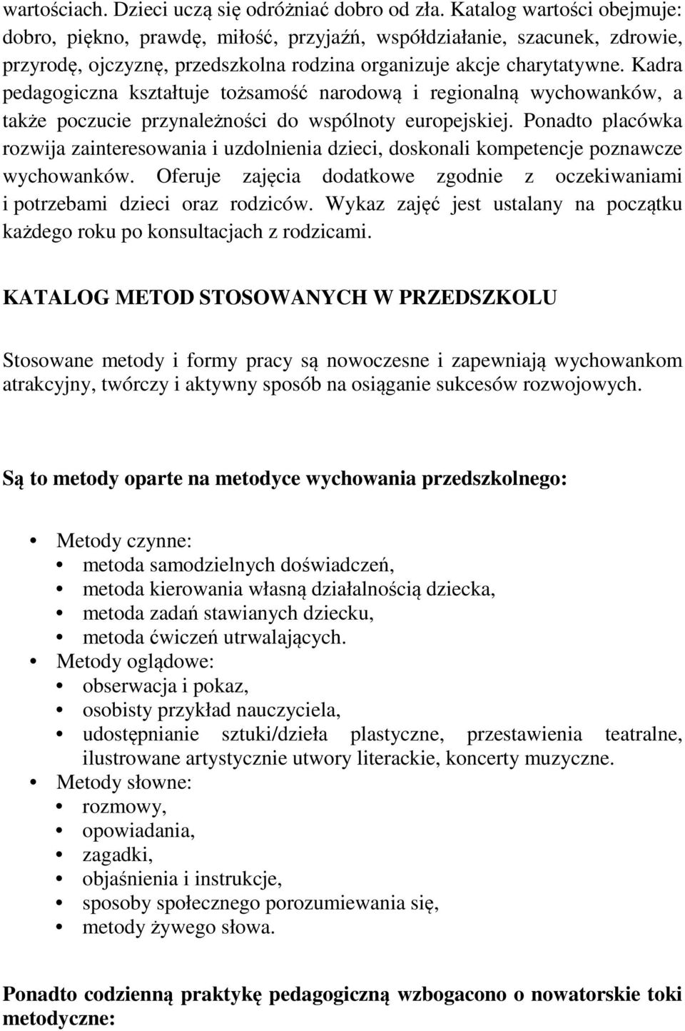 Kadra pedagogiczna kształtuje tożsamość narodową i regionalną wychowanków, a także poczucie przynależności do wspólnoty europejskiej.