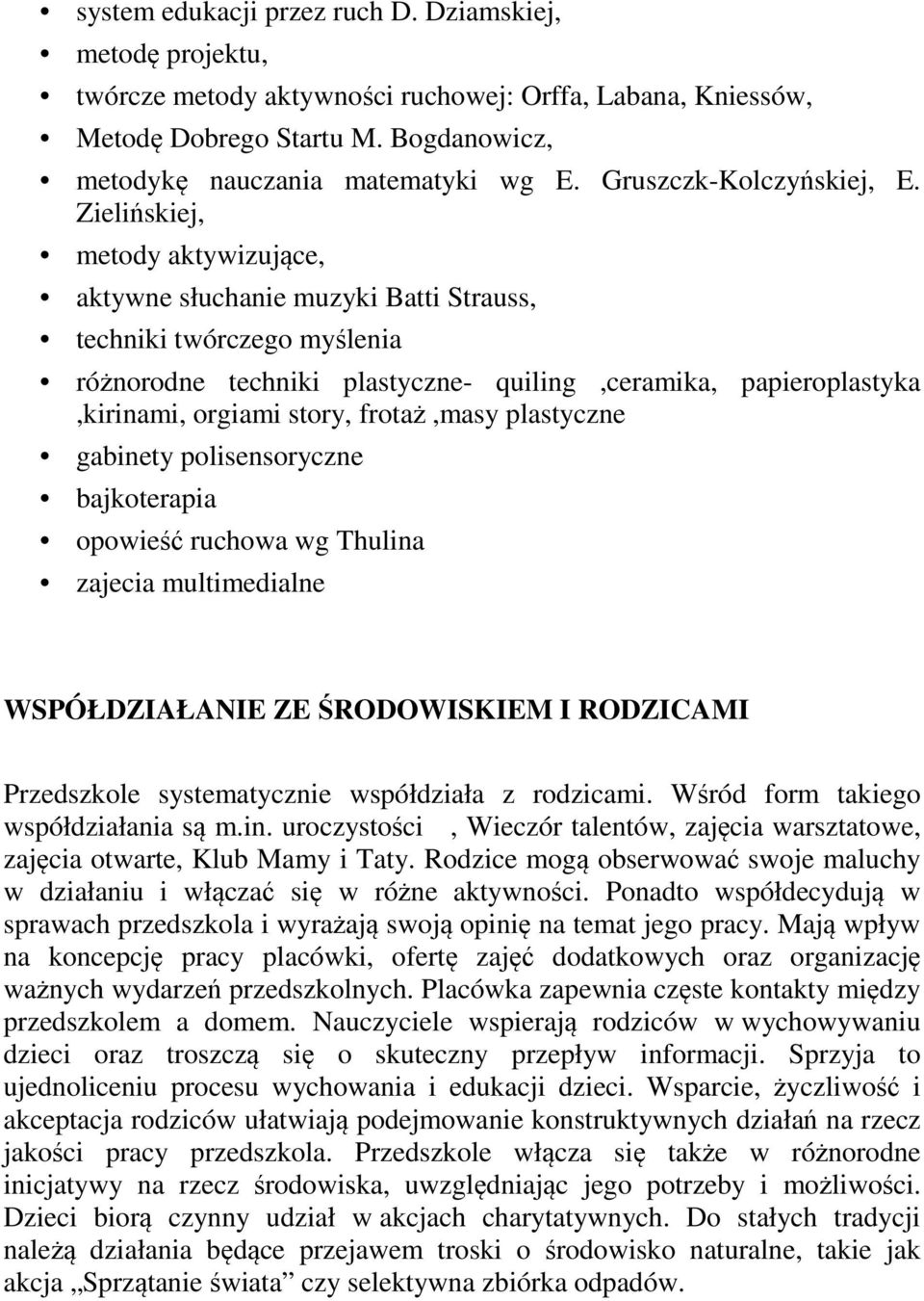 Zielińskiej, metody aktywizujące, aktywne słuchanie muzyki Batti Strauss, techniki twórczego myślenia różnorodne techniki plastyczne- quiling,ceramika, papieroplastyka,kirinami, orgiami story,