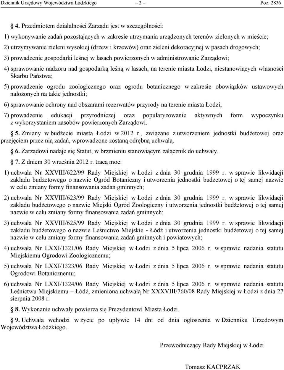 krzewów) oraz zieleni dekoracyjnej w pasach drogowych; 3) prowadzenie gospodarki leśnej w lasach powierzonych w administrowanie Zarządowi; 4) sprawowanie nadzoru nad gospodarką leśną w lasach, na