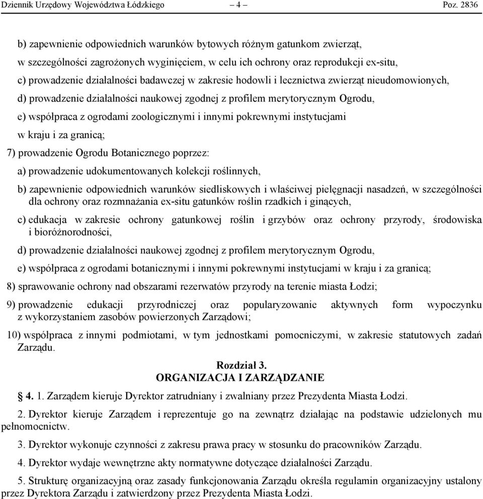 badawczej w zakresie hodowli i lecznictwa zwierząt nieudomowionych, d) prowadzenie działalności naukowej zgodnej z profilem merytorycznym Ogrodu, e) współpraca z ogrodami zoologicznymi i innymi