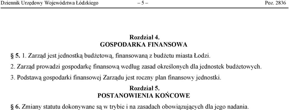 Zarząd prowadzi gospodarkę finansową według zasad określonych dla jednostek budżetowych. 3.