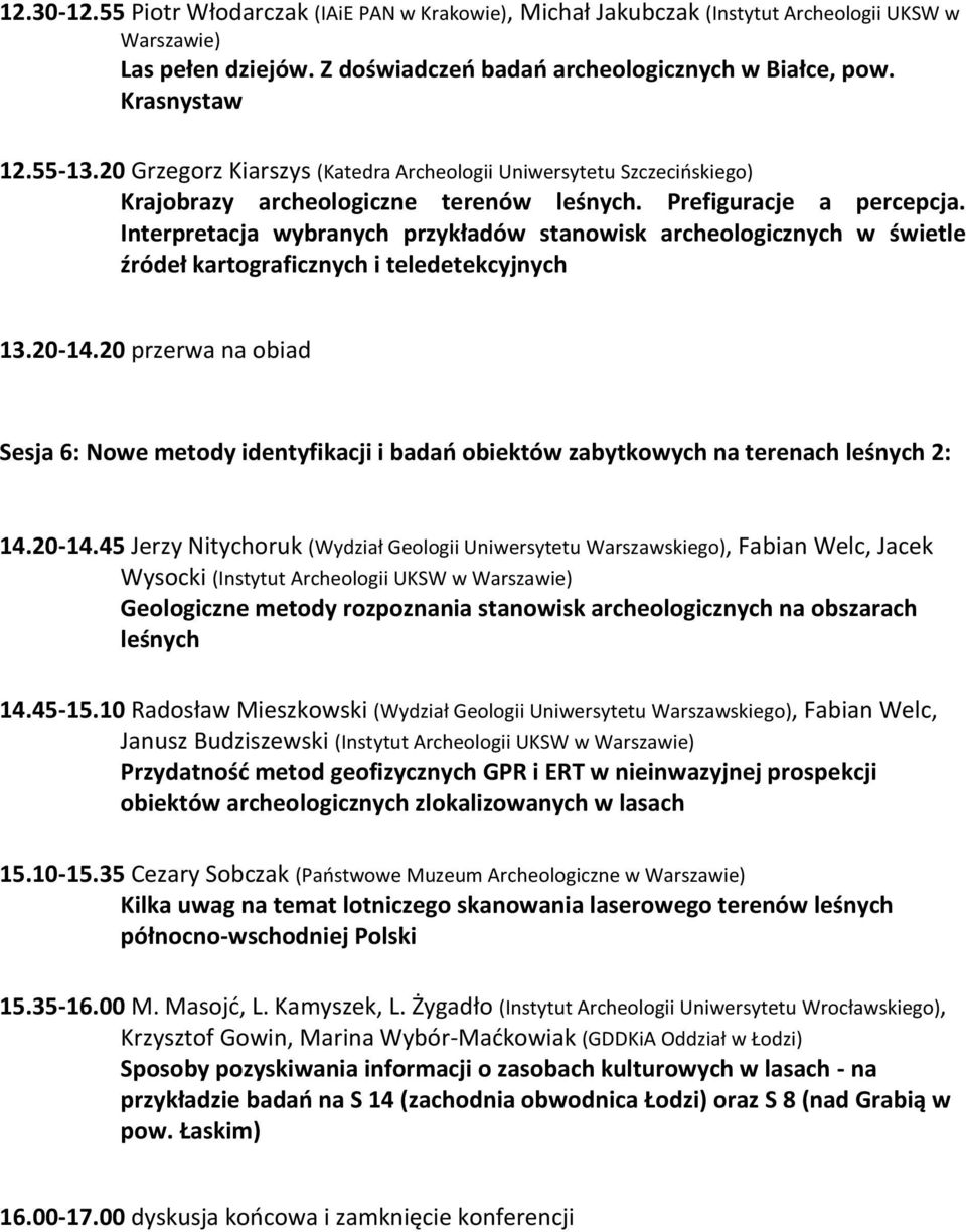 Interpretacja wybranych przykładów stanowisk archeologicznych w świetle źródeł kartograficznych i teledetekcyjnych 13.20-14.