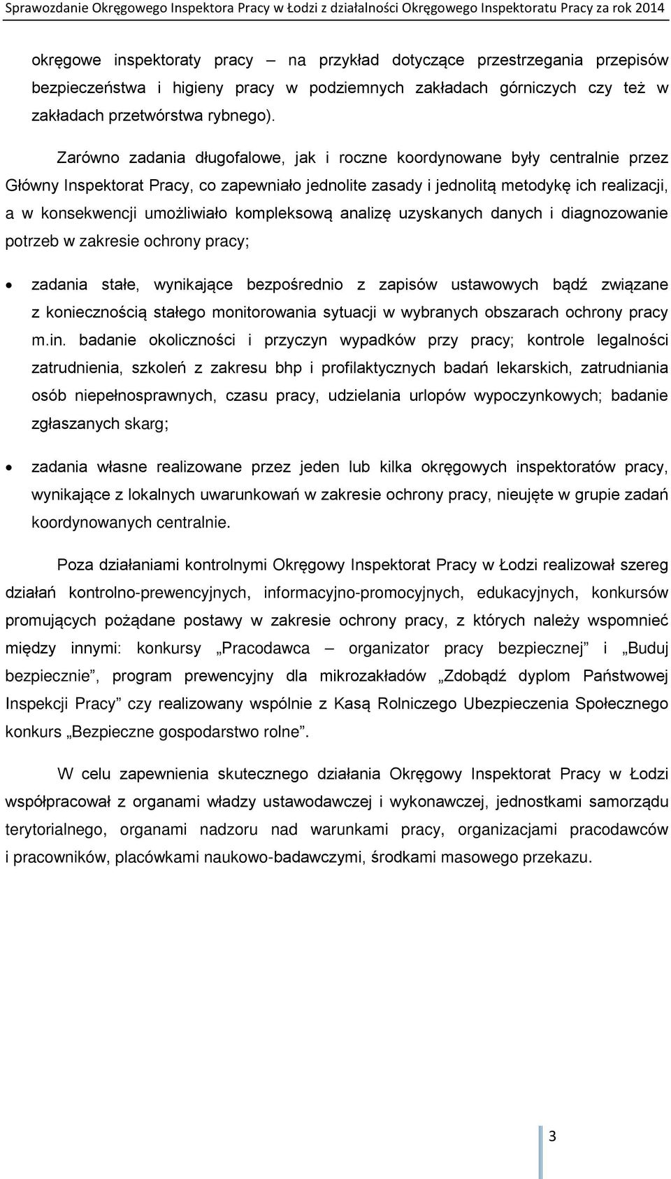 kompleksową analizę uzyskanych danych i diagnozowanie potrzeb w zakresie ochrony pracy; zadania stałe, wynikające bezpośrednio z zapisów ustawowych bądź związane z koniecznością stałego monitorowania
