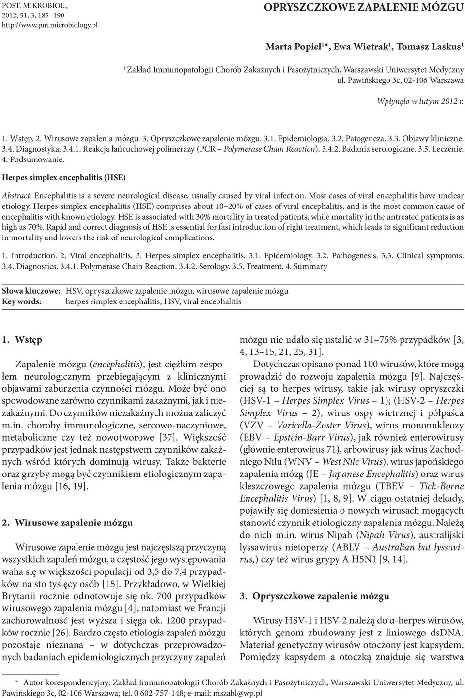 Pawińskiego 3c, 02-106 Warszawa Wpłynęło w lutym 2012 r. 1. Wstęp. 2. Wirusowe zapalenia mózgu. 3. Opryszczkowe zapalenie mózgu. 3.1. Epidemiologia. 3.2. Patogeneza. 3.3. Objawy kliniczne. 3.4.