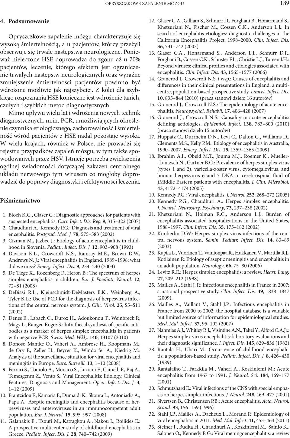 powinno być wdrożone możliwie jak najszybciej. Z kolei dla szybkiego rozpoznania HSE konieczne jest wdrożenie tanich, czułych i szybkich metod diagnostycznych.