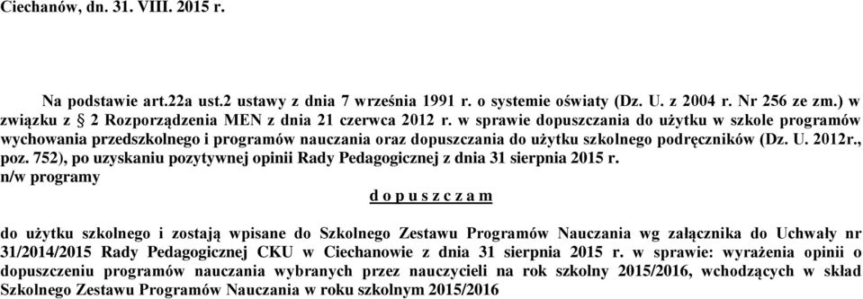 w sprawie dopuszczania do użytku w szkole programów wychowania przedszkolnego i programów nauczania oraz dopuszczania do użytku szkolnego podręczników (Dz. U. 2012r., poz.