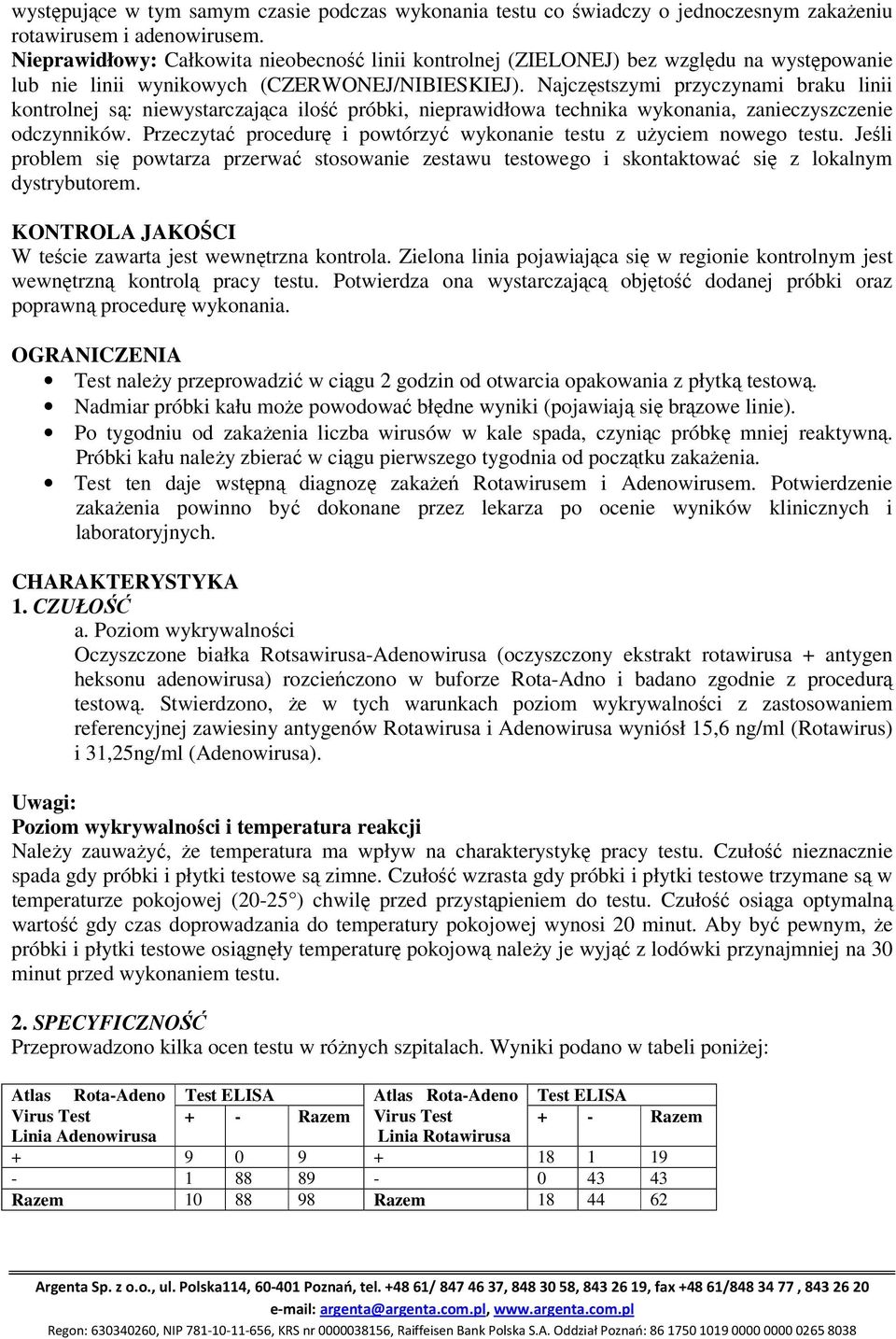 Najczęstszymi przyczynami braku linii kontrolnej są: niewystarczająca ilość próbki, nieprawidłowa technika wykonania, zanieczyszczenie odczynników.