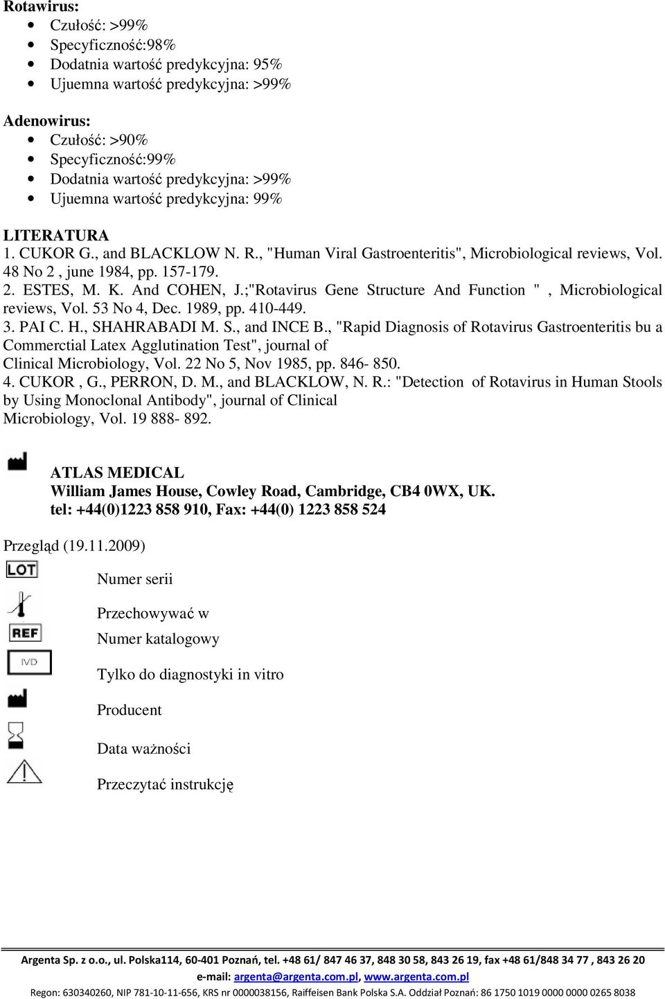 ;"Rotavirus Gene Structure And Function ", Microbiological reviews, Vol. 53 No 4, Dec. 1989, pp. 410-449. 3. PAI C. H., SHAHRABADI M. S., and INCE B.