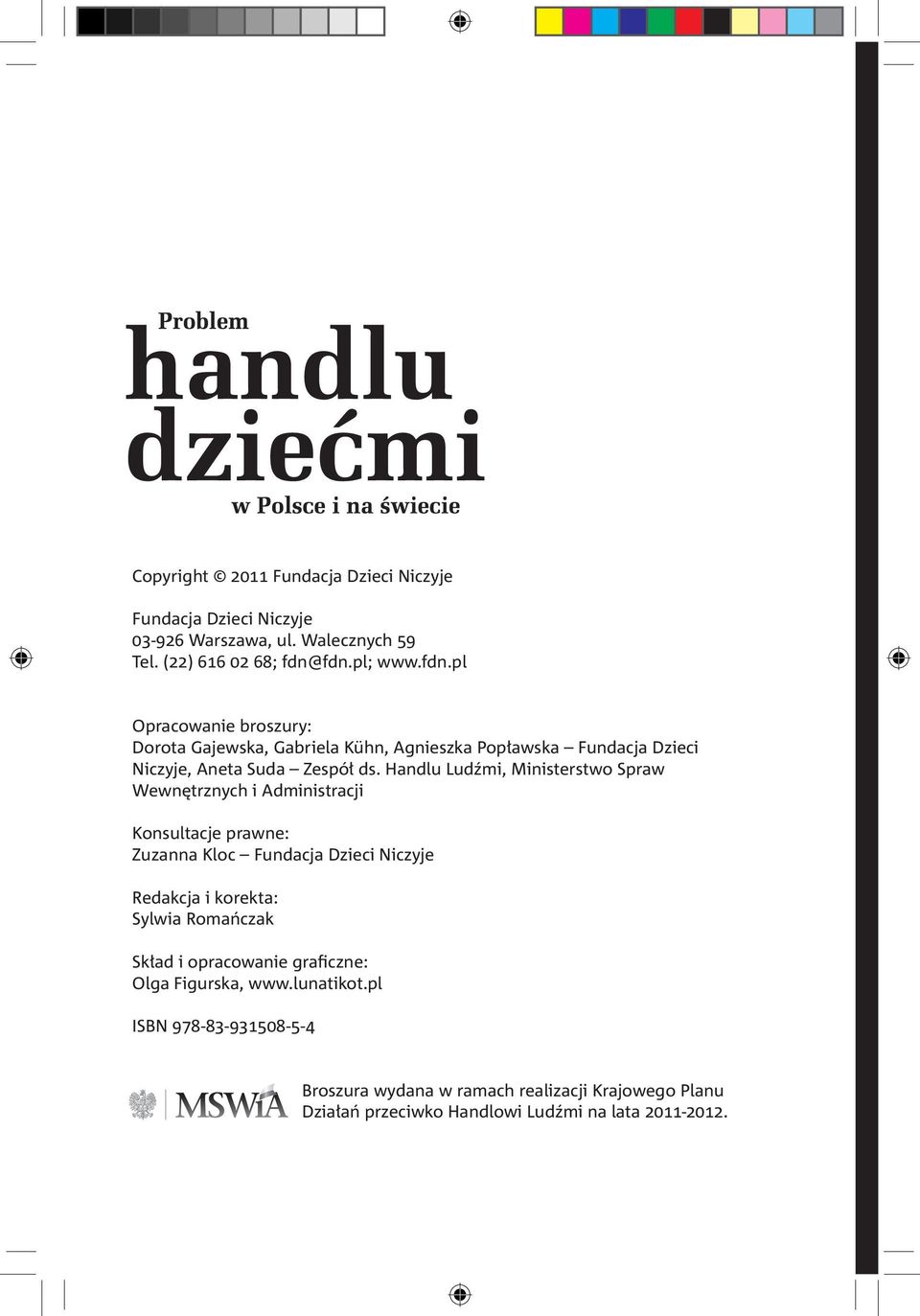 Handlu Ludźmi, Ministerstwo Spraw Wewnętrznych i Administracji Konsultacje prawne: Zuzanna Kloc Fundacja Dzieci Niczyje Redakcja i korekta: Sylwia