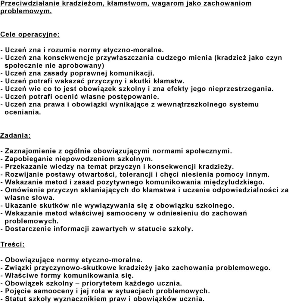 - Uczeń wie co to jest obowiązek szkolny i zna efekty jego nieprzestrzegania. - Uczeń potrafi ocenić własne postępowanie.