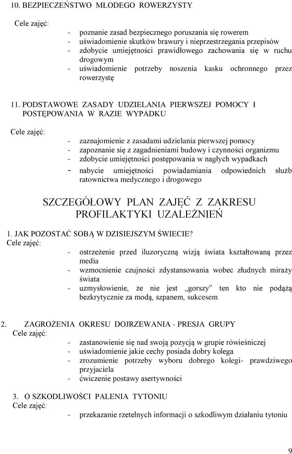 PODSTAWOWE ZASADY UDZIELANIA PIERWSZEJ POMOCY I POSTĘPOWANIA W RAZIE WYPADKU - zaznajomienie z zasadami udzielania pierwszej pomocy - zapoznanie się z zagadnieniami budowy i czynności organizmu -