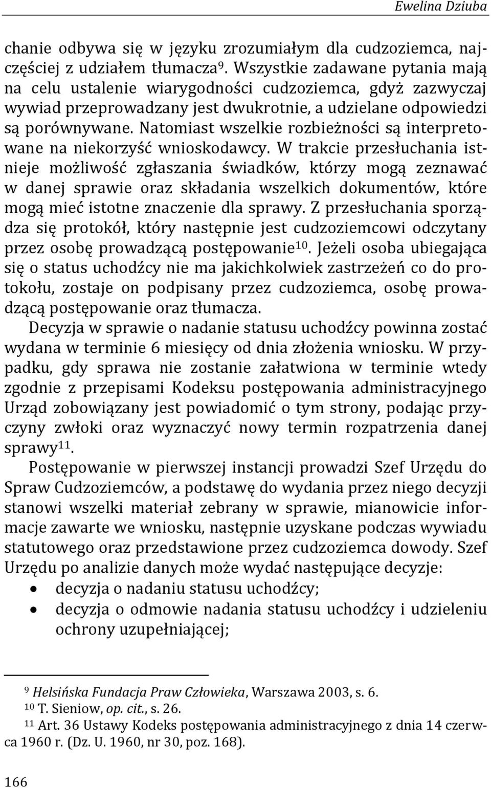 Natomiast wszelkie rozbieżności są interpretowane na niekorzyść wnioskodawcy.
