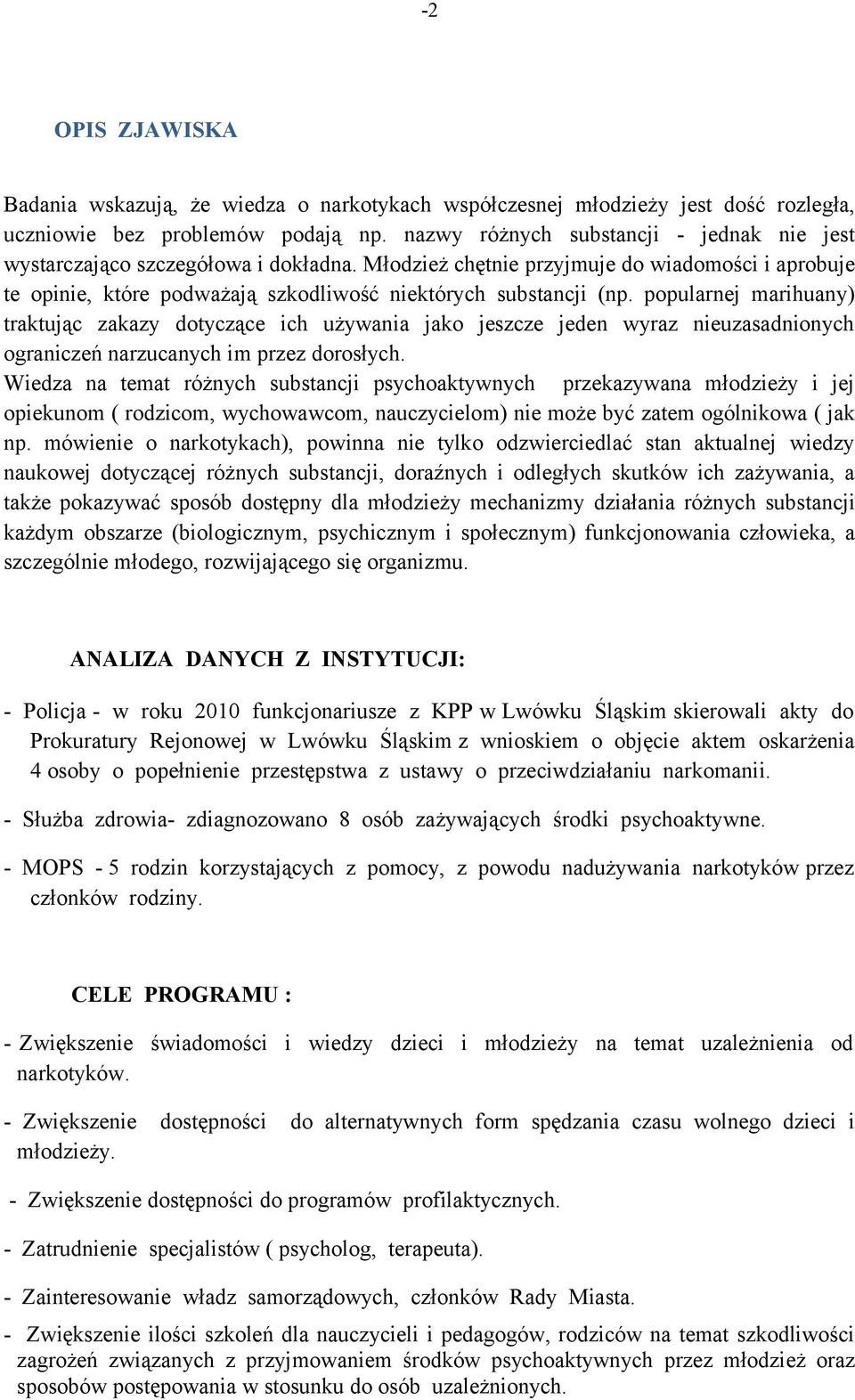 popularnej marihuany) traktując zakazy dotyczące ich używania jako jeszcze jeden wyraz nieuzasadnionych ograniczeń narzucanych im przez dorosłych.
