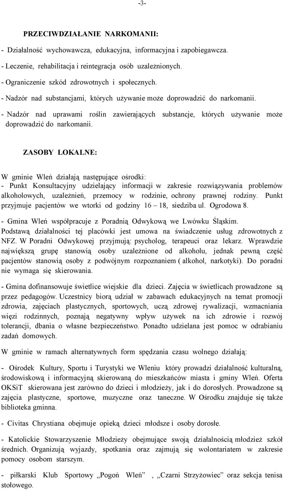 - Nadzór nad uprawami roślin zawierających substancje, których używanie może doprowadzić do narkomanii.