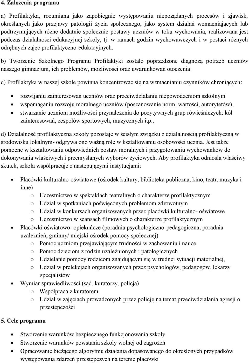 w ramach godzin wychowawczych i w postaci różnych odrębnych zajęć profilaktyczno-edukacyjnych.