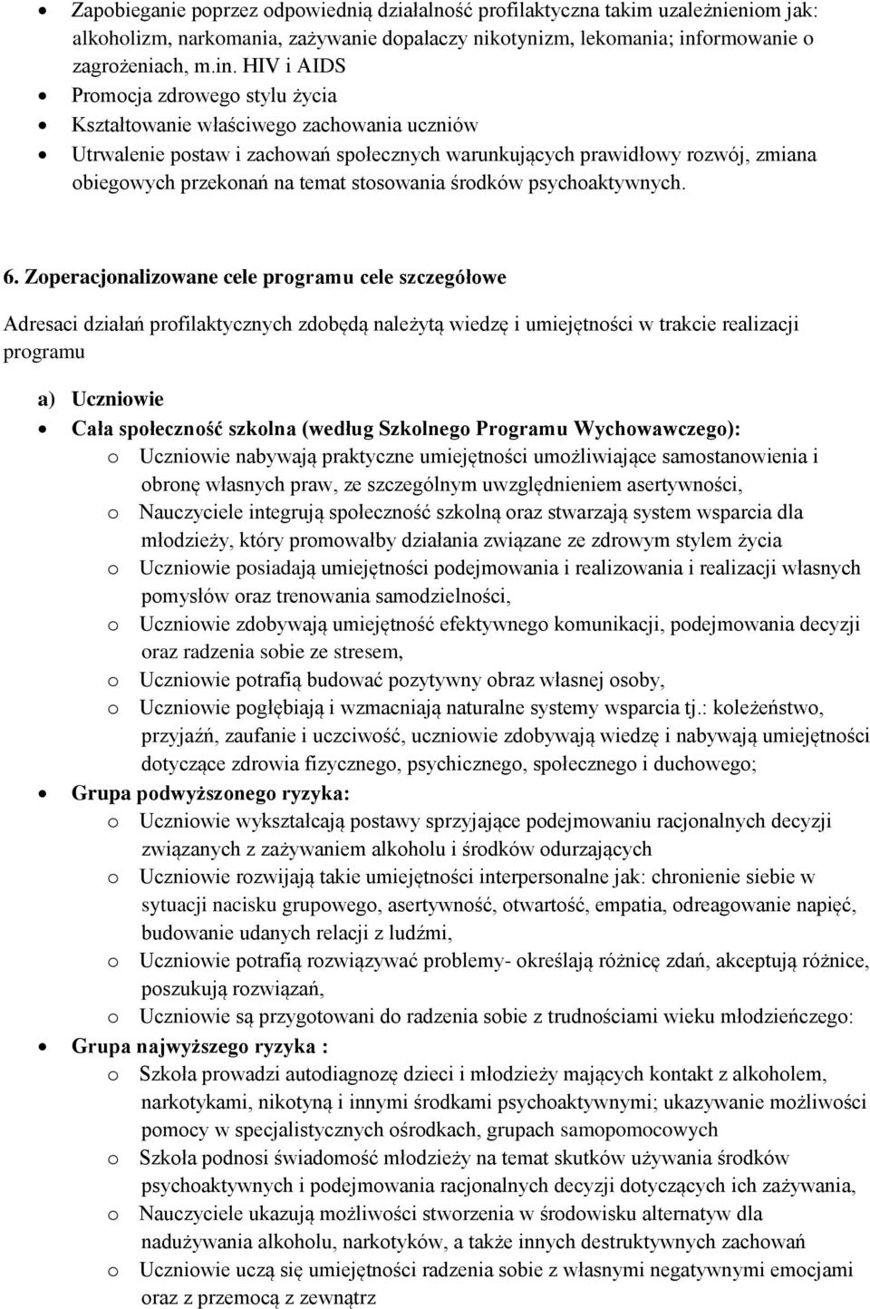HIV i AIDS Promocja zdrowego stylu życia Kształtowanie właściwego zachowania uczniów Utrwalenie postaw i zachowań społecznych warunkujących prawidłowy rozwój, zmiana obiegowych przekonań na temat