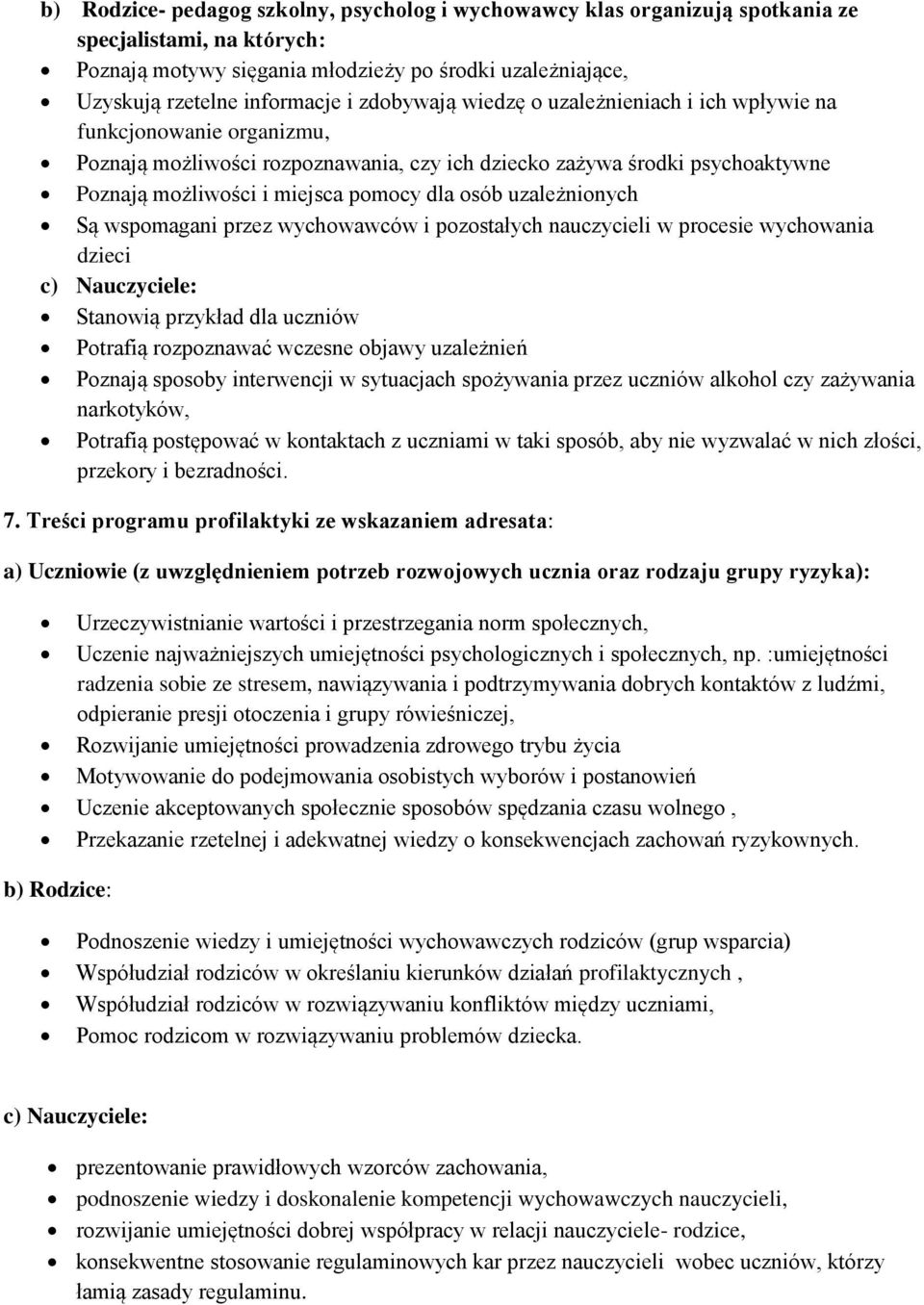 uzależnionych Są wspomagani przez wychowawców i pozostałych nauczycieli w procesie wychowania dzieci c) Nauczyciele: Stanowią przykład dla uczniów Potrafią rozpoznawać wczesne objawy uzależnień