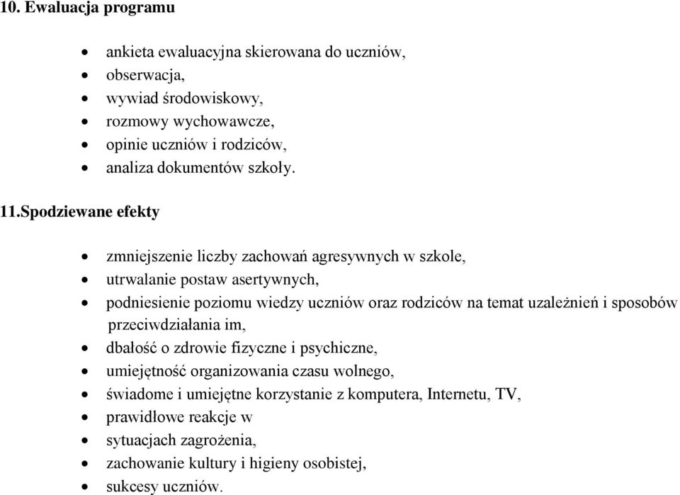Spodziewane efekty zmniejszenie liczby zachowań agresywnych w szkole, utrwalanie postaw asertywnych, podniesienie poziomu wiedzy uczniów oraz rodziców na