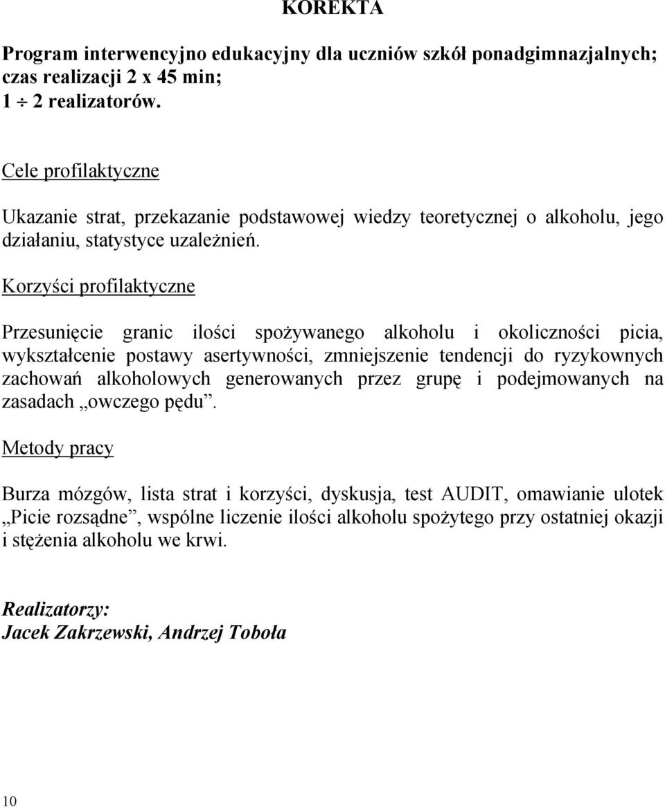 Przesunięcie granic ilości spożywanego alkoholu i okoliczności picia, wykształcenie postawy asertywności, zmniejszenie tendencji do ryzykownych zachowań alkoholowych