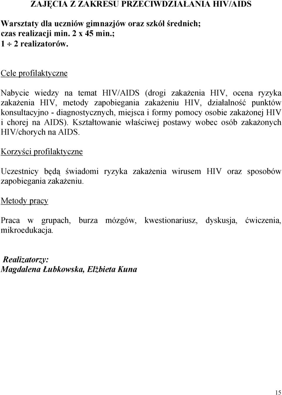 diagnostycznych, miejsca i formy pomocy osobie zakażonej HIV i chorej na AIDS). Kształtowanie właściwej postawy wobec osób zakażonych HIV/chorych na AIDS.