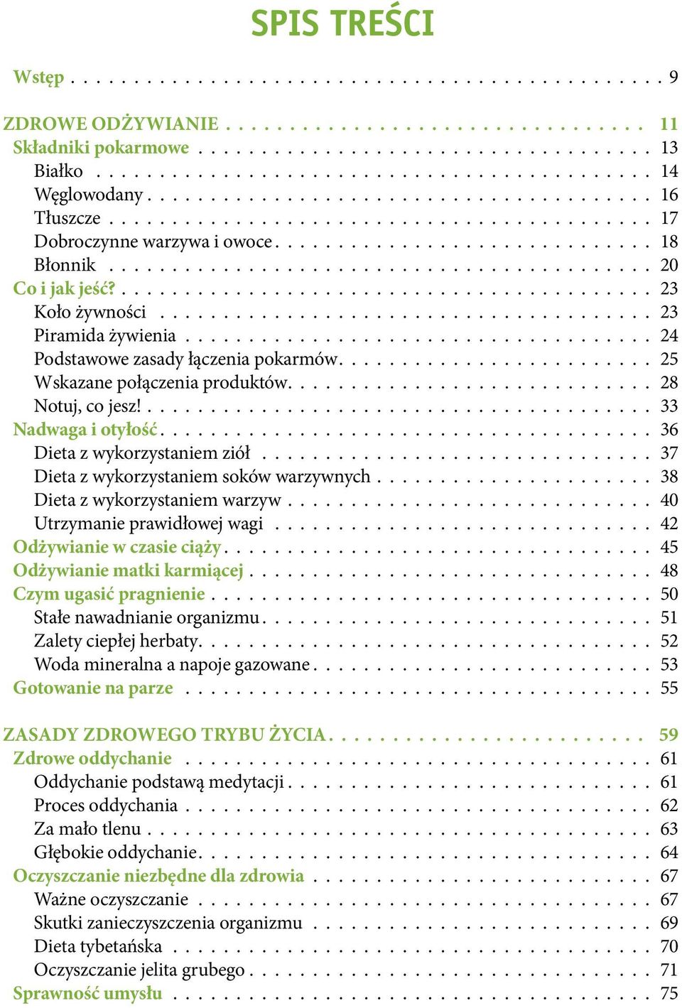 33 Nadwaga i otyłość 36 Dieta z wykorzystaniem ziół 37 Dieta z wykorzystaniem soków warzywnych 38 Dieta z wykorzystaniem warzyw 40 Utrzymanie prawidłowej wagi 42 Odżywianie w czasie ciąży 45