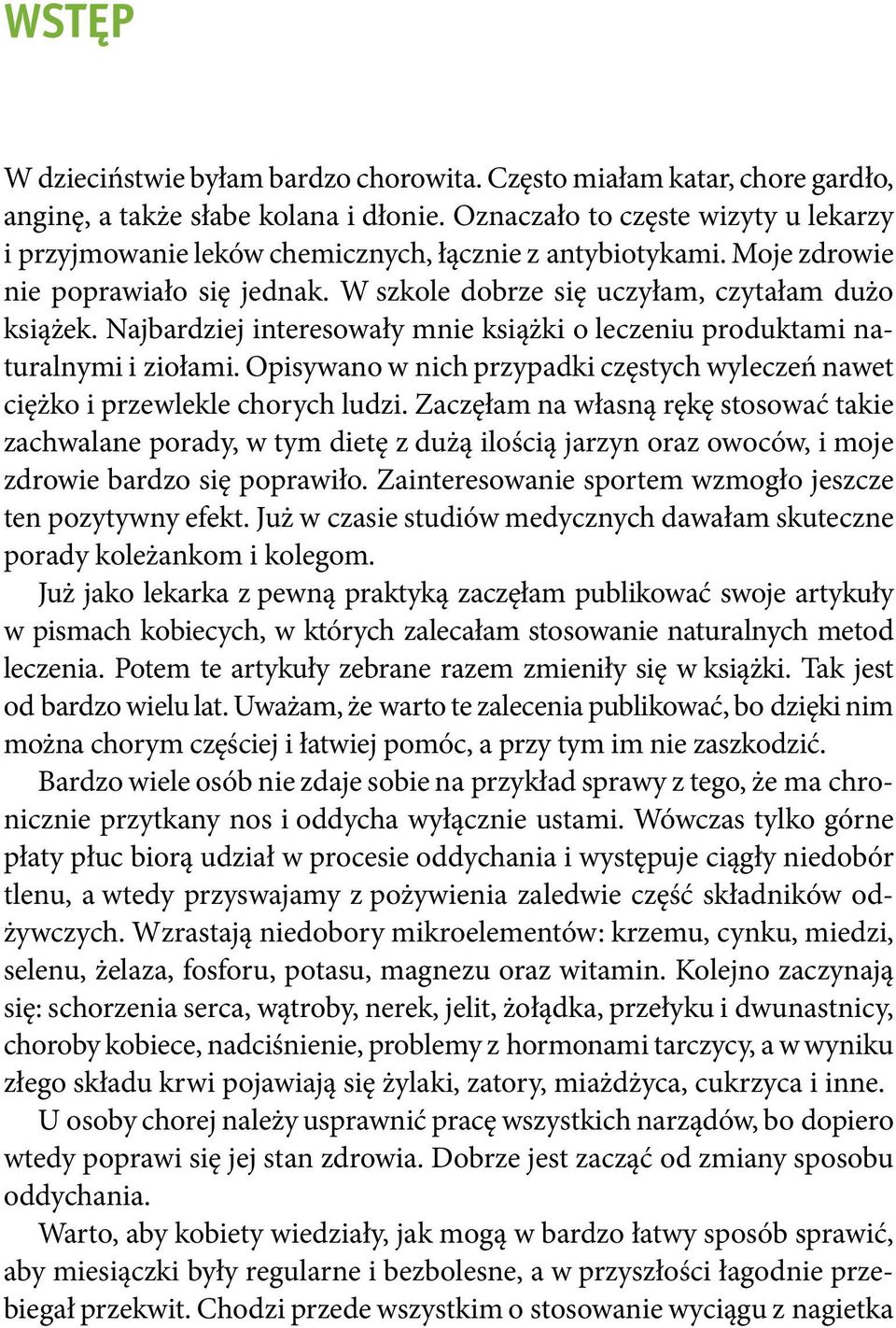 Najbardziej interesowały mnie książki o leczeniu produktami naturalnymi i ziołami. Opisywano w nich przypadki częstych wyleczeń nawet ciężko i przewlekle chorych ludzi.