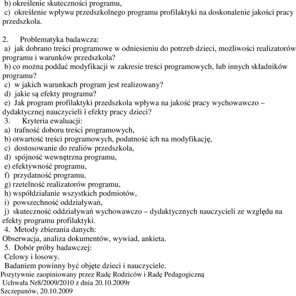 b) co można poddać modyfikacji w zakresie treści programowych, lub innych składników programu? c) w jakich warunkach program jest realizowany? d) jakie są efekty programu?