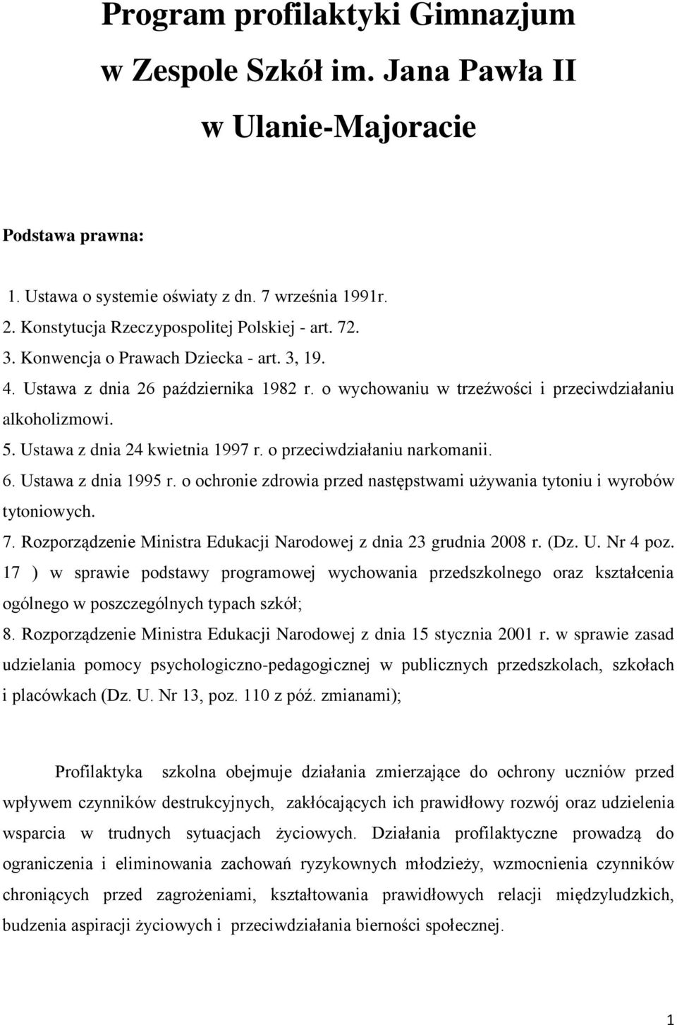 Ustawa z dnia 24 kwietnia 1997 r. o przeciwdziałaniu narkomanii. 6. Ustawa z dnia 1995 r. o ochronie zdrowia przed następstwami używania tytoniu i wyrobów tytoniowych. 7.