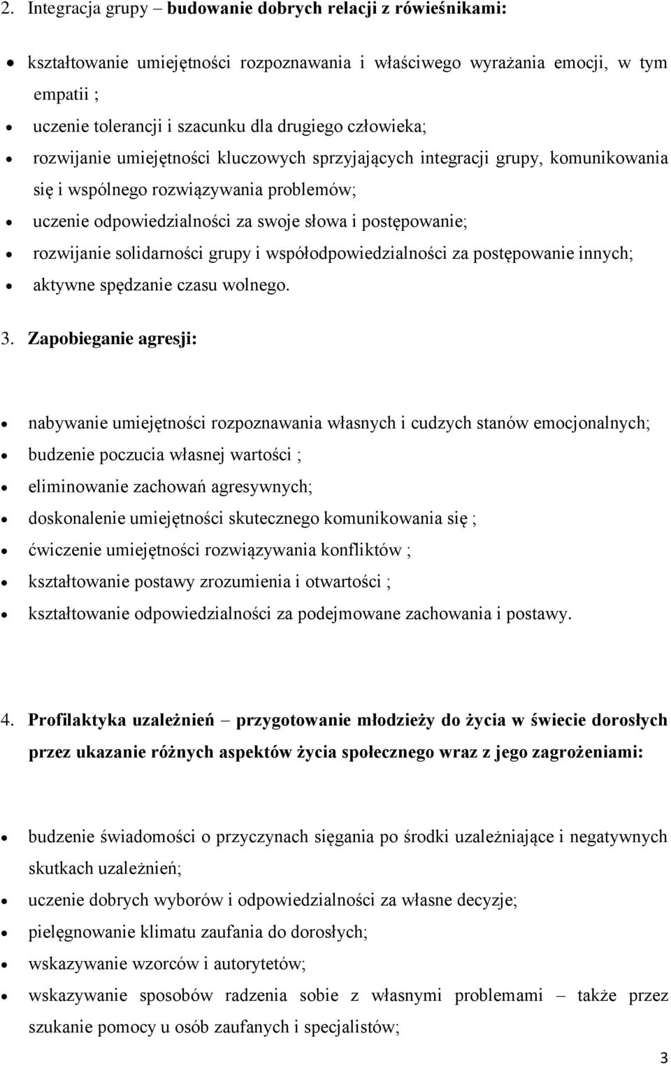 rozwijanie solidarności grupy i współodpowiedzialności za postępowanie innych; aktywne spędzanie czasu wolnego. 3.