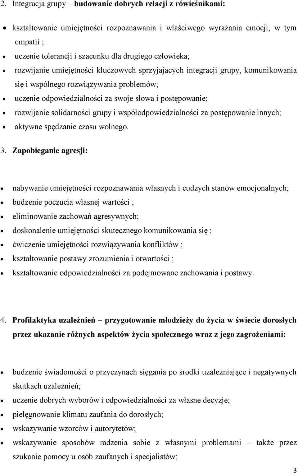 rozwijanie solidarności grupy i współodpowiedzialności za postępowanie innych; aktywne spędzanie czasu wolnego. 3.