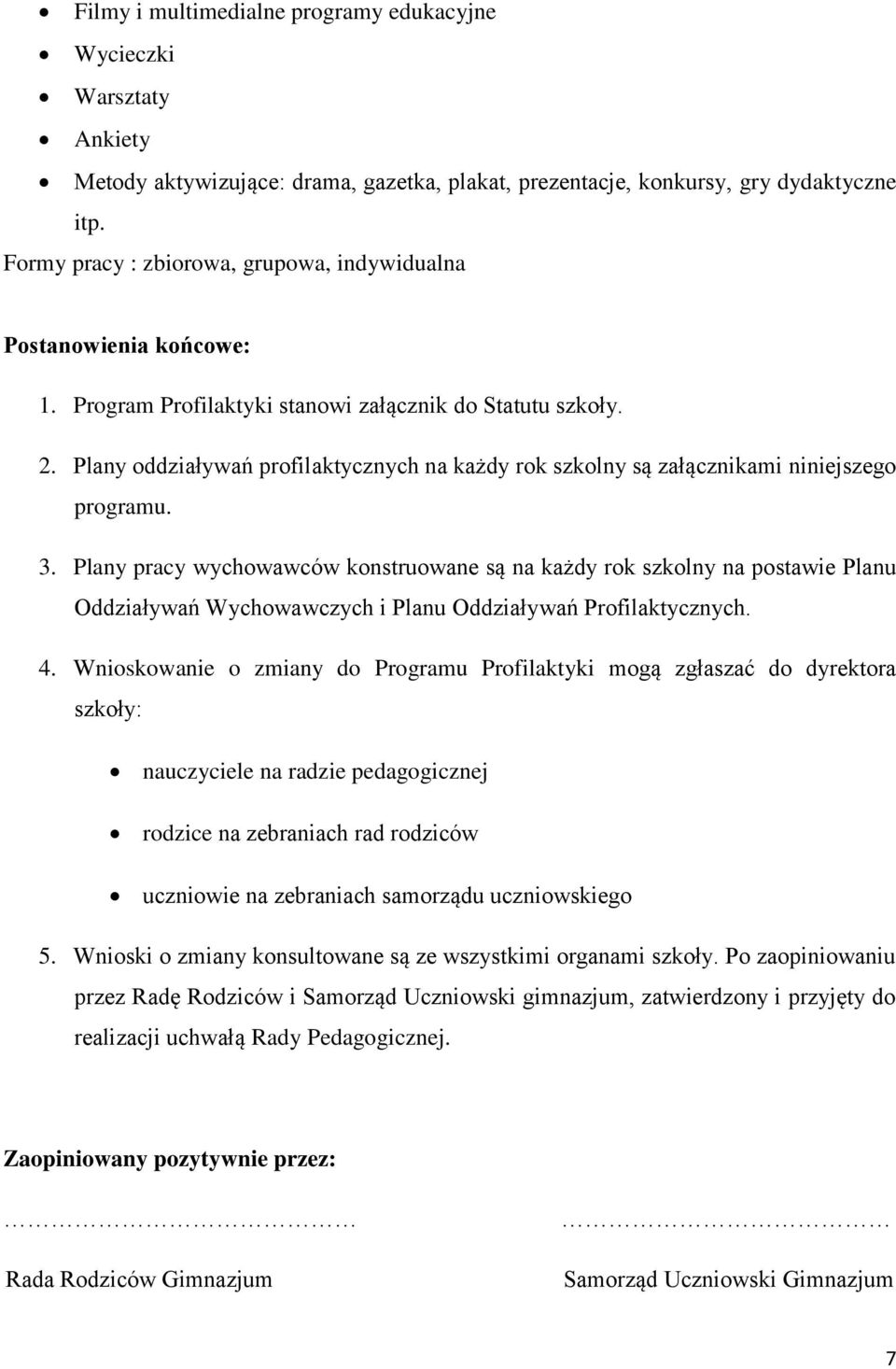 Plany oddziaływań profilaktycznych na każdy rok szkolny są załącznikami niniejszego programu. 3.