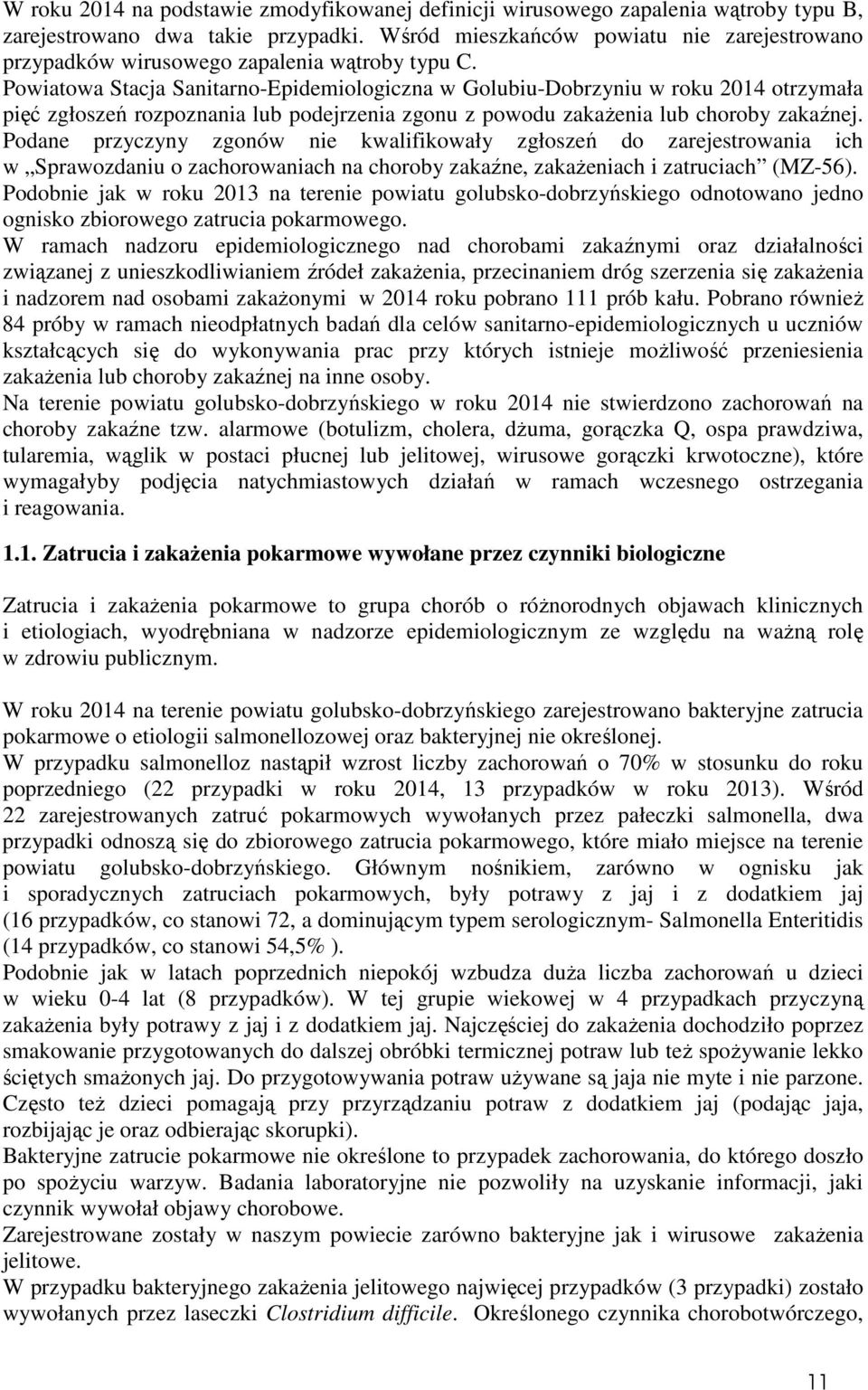 Powiatowa Stacja Sanitarno-Epidemiologiczna w Golubiu-Dobrzyniu w roku 2014 otrzymała pięć zgłoszeń rozpoznania lub podejrzenia zgonu z powodu zakażenia lub choroby zakaźnej.