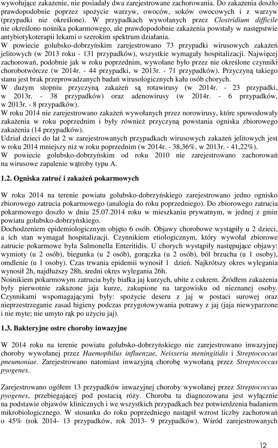 W powiecie golubsko-dobrzyńskim zarejestrowano 73 przypadki wirusowych zakażeń jelitowych (w 2013 roku - 131 przypadków), wszystkie wymagały hospitalizacji.