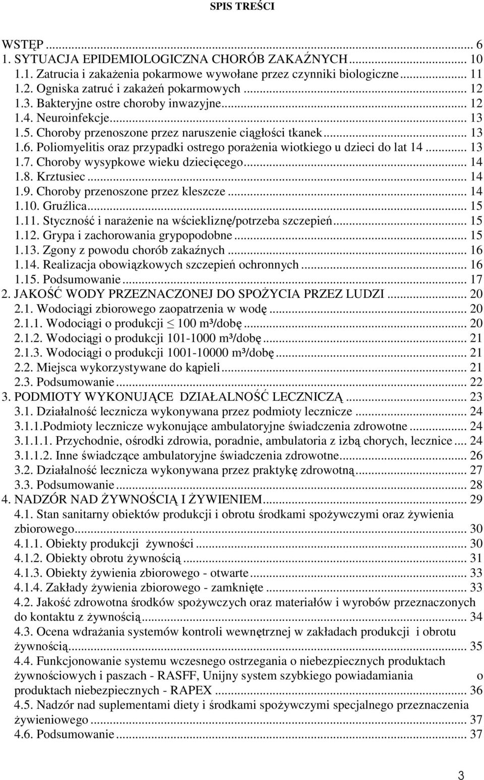 Poliomyelitis oraz przypadki ostrego porażenia wiotkiego u dzieci do lat 14... 13 1.7. Choroby wysypkowe wieku dziecięcego... 14 1.8. Krztusiec... 14 1.9. Choroby przenoszone przez kleszcze... 14 1.10.