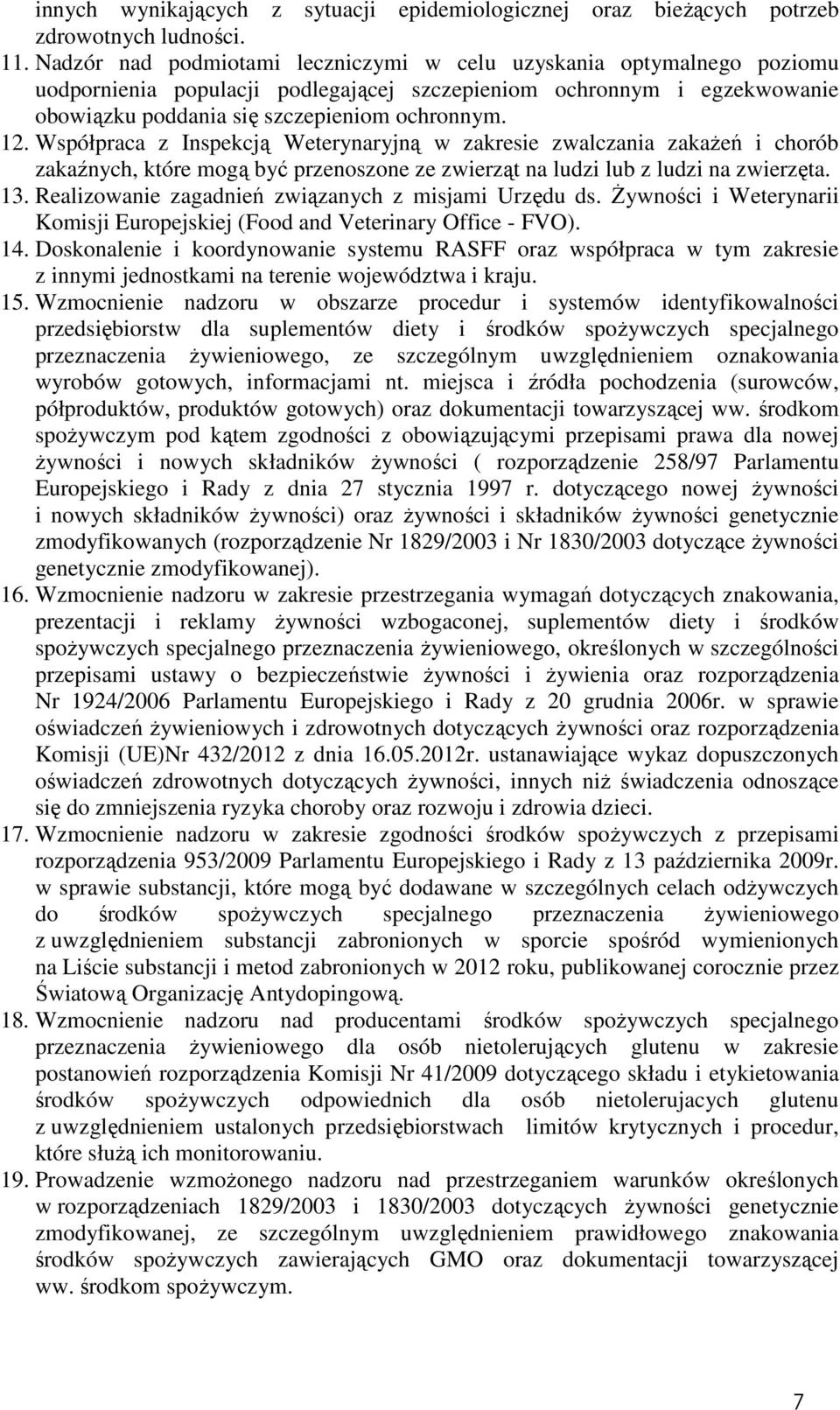 Współpraca z Inspekcją Weterynaryjną w zakresie zwalczania zakażeń i chorób zakaźnych, które mogą być przenoszone ze zwierząt na ludzi lub z ludzi na zwierzęta. 13.