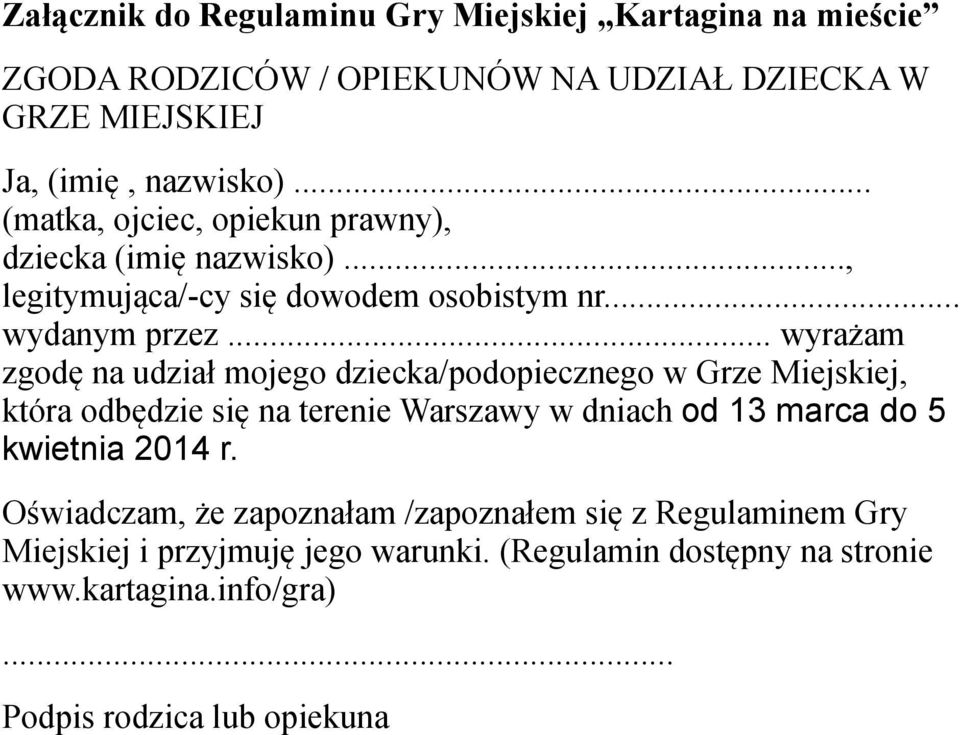 .. wyrażam zgodę na udział mojego dziecka/podopiecznego w Grze Miejskiej, która odbędzie się na terenie Warszawy w dniach od 13 marca do 5 kwietnia