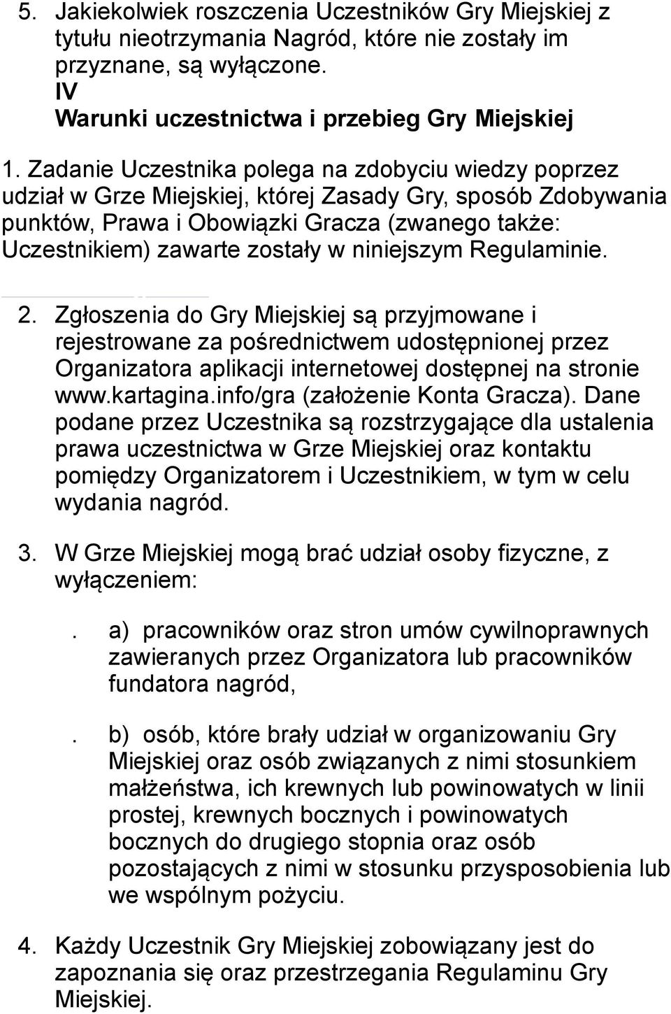 niniejszym Regulaminie. 2. Zgłoszenia do Gry Miejskiej są przyjmowane i rejestrowane za pośrednictwem udostępnionej przez Organizatora aplikacji internetowej dostępnej na stronie www.kartagina.