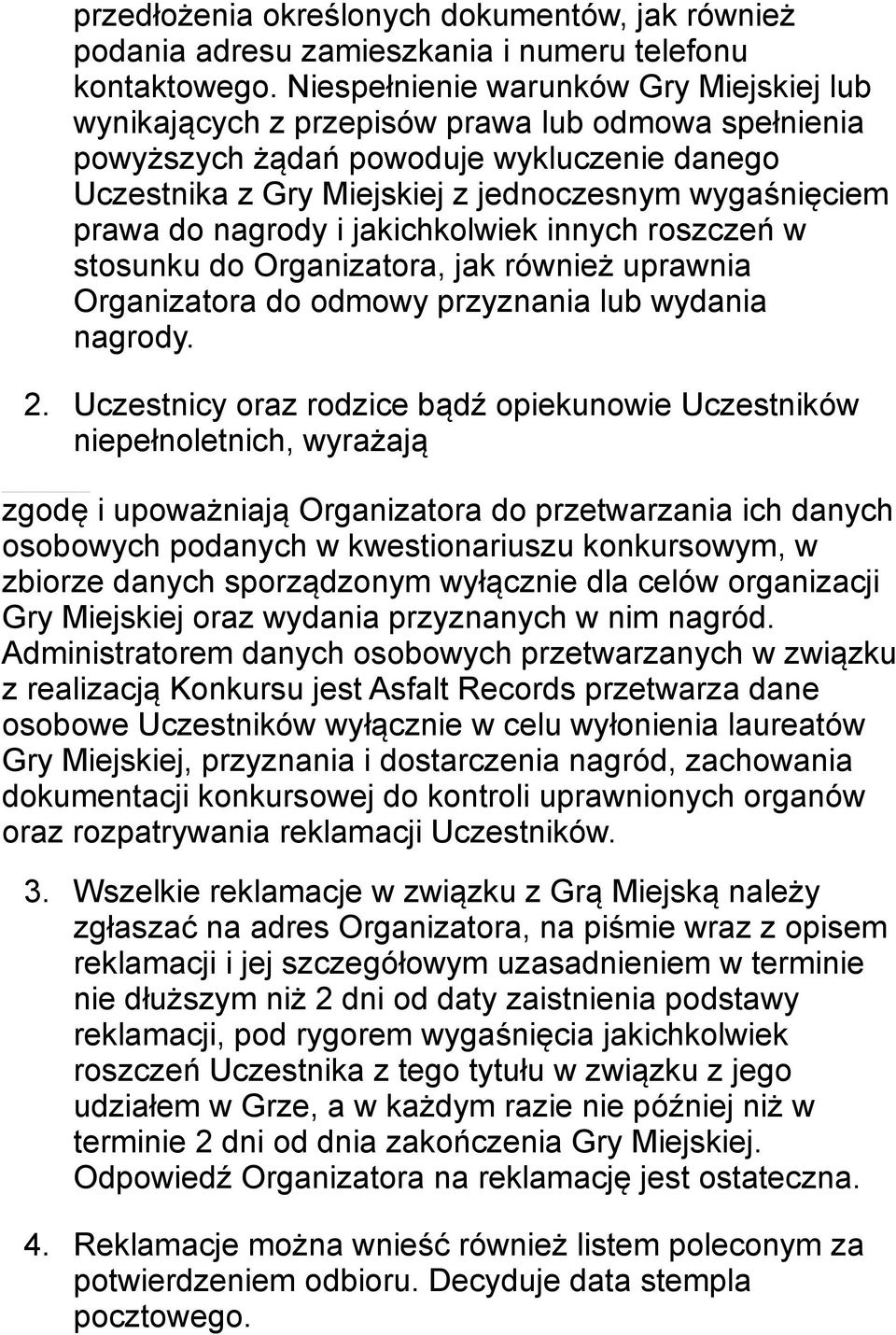 do nagrody i jakichkolwiek innych roszczeń w stosunku do Organizatora, jak również uprawnia Organizatora do odmowy przyznania lub wydania nagrody. 2.