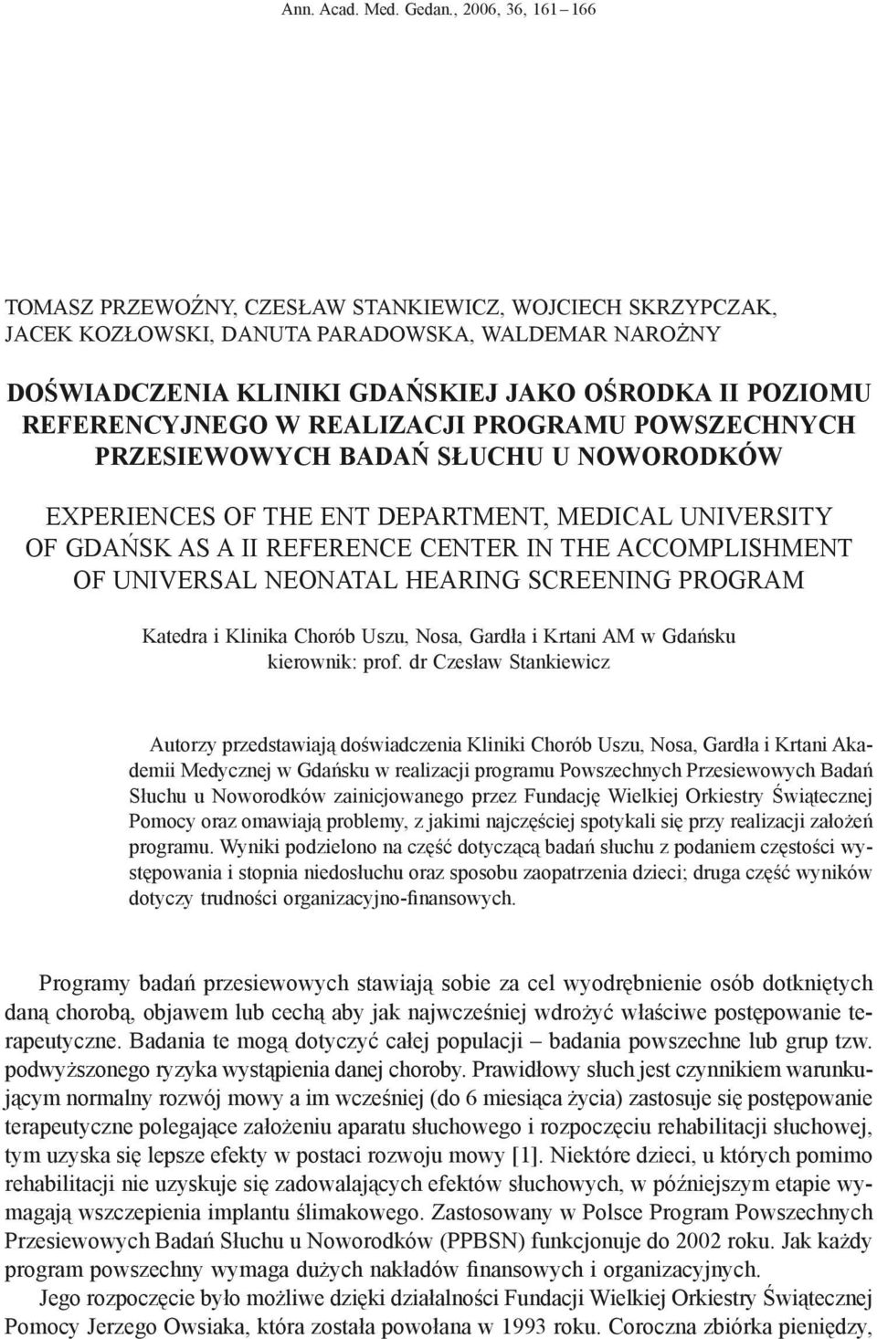 REFERENCYJNEGO W REALIZACJI PROGRAMU POWSZECHNYCH PRZESIEWOWYCH BADAŃ SŁUCHU U NOWORODKÓW EXPERIENCES OF THE ENT DEPARTMENT, MEDICAL UNIVERSITY OF GDAŃSK AS A II REFERENCE CENTER IN THE