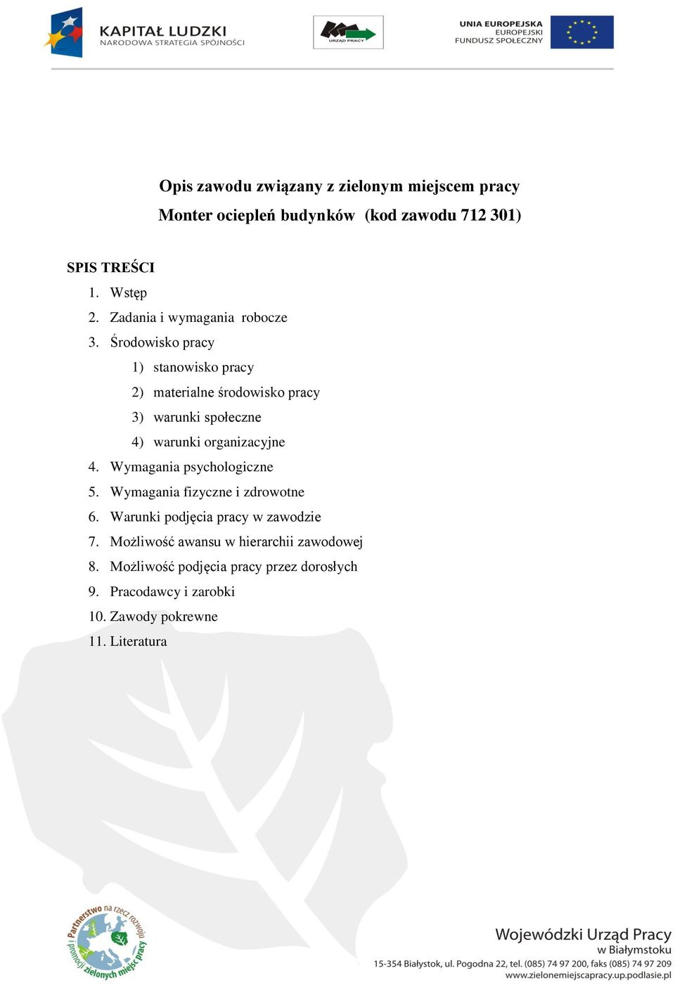 Środowisko pracy 1) stanowisko pracy 2) materialne środowisko pracy 3) warunki społeczne 4) warunki organizacyjne 4.