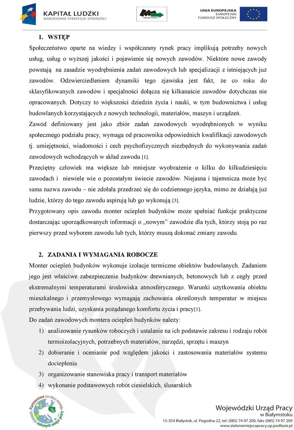Odzwierciedleniem dynamiki tego zjawiska jest fakt, że co roku do sklasyfikowanych zawodów i specjalności dołącza się kilkanaście zawodów dotychczas nie opracowanych.