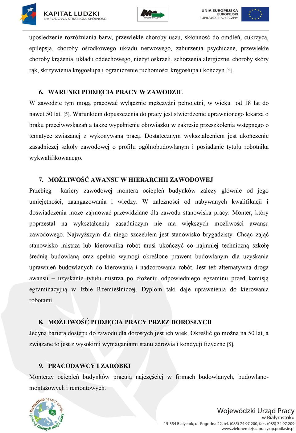 WARUNKI PODJĘCIA PRACY W ZAWODZIE W zawodzie tym mogą pracować wyłącznie mężczyźni pełnoletni, w wieku od 18 lat do nawet 50 lat [5].