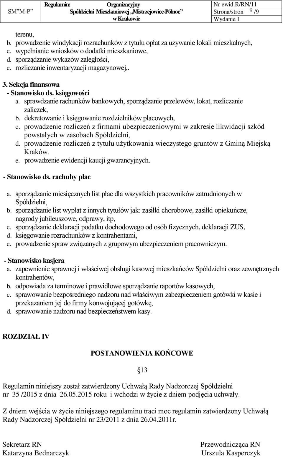 dekretowanie i księgowanie rozdzielników płacowych, c. prowadzenie rozliczeń z firmami ubezpieczeniowymi w zakresie likwidacji szkód powstałych w zasobach Spółdzielni, d.